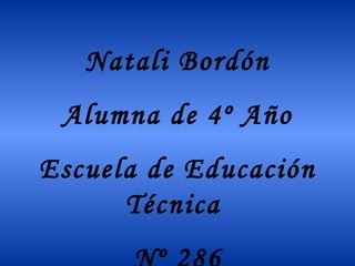 Natali Bordón Alumna de 4º Año Escuela de Educación Técnica  Nº 286 