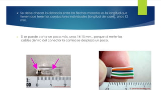  Se debe checar la distancia entre las flechas moradas es la longitud que 
tienen que tener los conductores individuales (longitud del carril), unos 12 
mm. 
 Si se puede cortar un poco más, unos 14-15 mm., porque al meter los 
cables dentro del conector la camisa se desplaza un poco. 
 