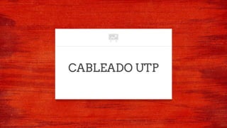 CABLEADO UTP
 