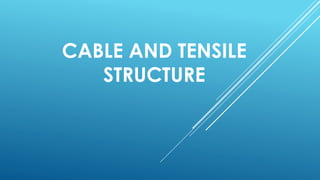 CABLE AND TENSILE
STRUCTURE
 