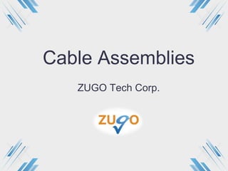 Cable Assemblies
ZUGO Tech Corp.
 