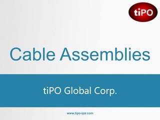 Cable Assemblies
tiPO Global Corp.
www.tipo-ipa.com
 