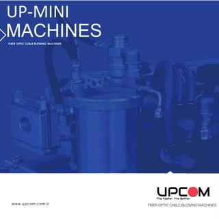 www.upcom.com.tr FIBER OPTIC CABLE BLOWING MACHINES
UP-MINI
MACHINESFIBER OPTIC CABLE BLOWING MACHINES
 