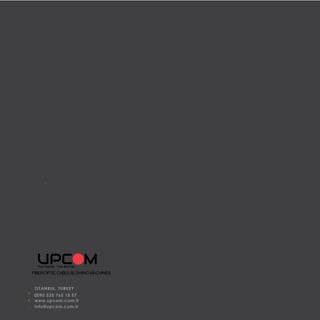 FIBEROPTIC CABLEBLOWING MACHINES
ISTANBUL, TURKEY
0090 535 765 18 57
www.upcom.com.tr
info@upcom.com.tr
 