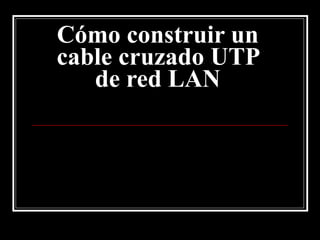 Cómo construir un cable cruzado UTP de red LAN 