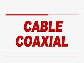 CABLE COAXIAL 