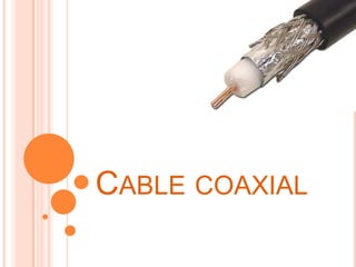 CABLE COAXIAL

 