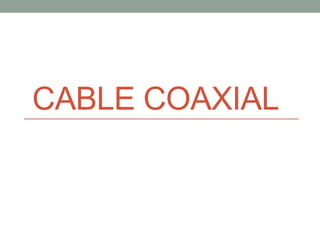 CABLE COAXIAL
 