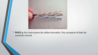 • PASO 3: los cuatro pares de cables trenzados. Voy a preparar el lado de 
conexión normal 
 