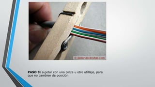 PASO 8: sujetar con una pinza u otro utillaje, para 
que no cambien de posición 
 
