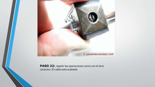 PASO 22: repetir las operaciones como con el otro 
conector. El cable está acabado 
 