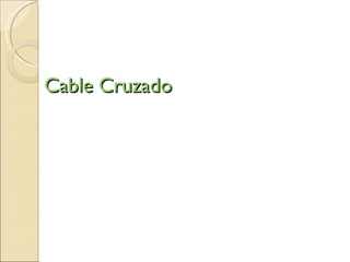  Cable Cruzado     