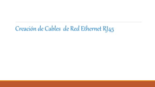 Creación de Cables de Red Ethernet RJ45
 