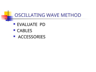 OSCILLATING WAVE METHOD
 EVALUATE PD
 CABLES
 ACCESSORIES
 