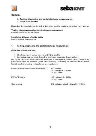 Contents:
1. Testing, diagnosing and partial discharge measurements
2. Cable fault location
Regarding the task to be perfo...