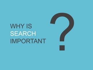 ?WHY IS SEARCH IMPORTANT