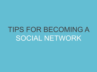 ?How do you make your Network into a Social Network