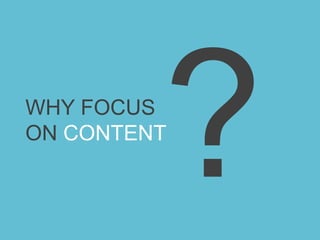 ?WHY FOCUS ON CONTENT 