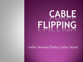 Cable Services Dirty Little Secret
 