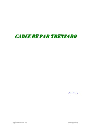 CCAABBLLEE DDEE PPAARR TTRREENNZZAADDOO
Autor: lemmke
http://lemmke.blogspot.com lemmke@gmail.com
 