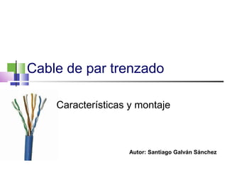 Cable de par trenzado

    Características y montaje



                   Autor: Santiago Galván Sánchez
 