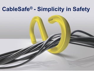 CableSafe® -Simplicity in Safety  