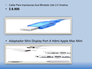 • Cable Para Impresoras Azul Blindado Usb 2.0 3metros
• $ 8.900
• Adaptador Mini Display Port A Hdmi Apple Mac Mini
 