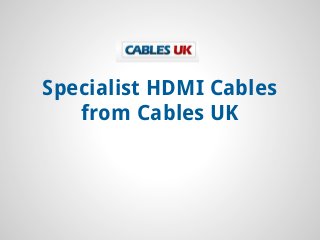 Specialist HDMI Cables
from Cables UK
 