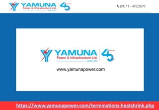 https://www.yamunapower.com/terminations-heatshrink.php
www.yamunapower.com
 