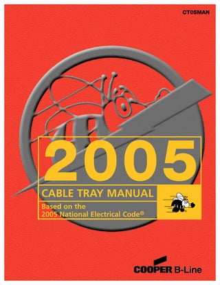 CABLE TRAY MANUAL
Based on the
2005 National Electrical Code®
2005
CT05MAN
 