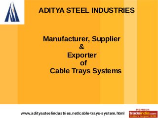 ADITYA STEEL INDUSTRIES

Manufacturer, Supplier
&
Exporter
of
Cable Trays Systems

www.adityasteelindustries.net/cable-trays-system.html

 
