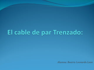Alumna: Beatriz Leonardo Leon
 