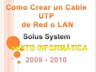 Como Crear un Cable  UTP  de Red o LAN Solus System Sexto informática 2009 - 2010 