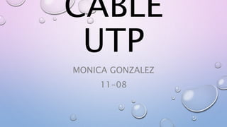 CABLE
UTP
MONICA GONZALEZ
11-08
 