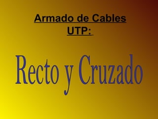 Armado de Cables
UTP:
 