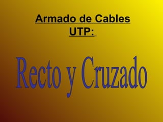 Armado de Cables UTP:   Recto y Cruzado 