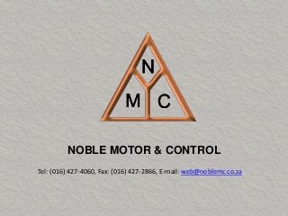 NOBLE MOTOR & CONTROL
Tel: (016) 427-4060, Fax: (016) 427-2866, E-mail: web@noblemc.co.za

 