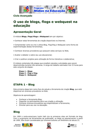 Ciclo Avançado

O uso de blogs, flogs e webquest na
educação
Apresentação Geral
O módulo Blogs, Flogs/Vlogs e Webquest tem...