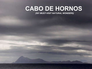 CABO DE HORNOS  (501 MUST-VISIT NATURAL WONDERS) 
