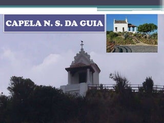 CAPELA N. S. DA GUIA
 