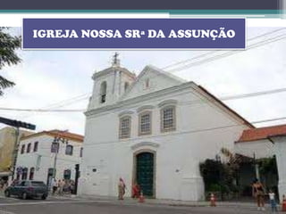 IGREJA NOSSA SRª DA ASSUNÇÃO
 