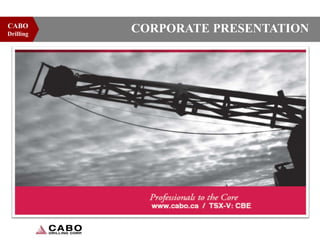 CABO
Drilling
CORPORATE PRESENTATION
 