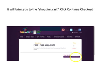 It will bring you to the “shopping cart”. Click Continue Checkout