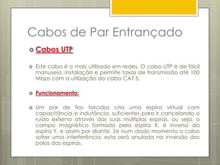TiposCoaxial Grosso (10base5) (cont.)Características do cabo coaxial grosso:Especificação RG-213 A/U;