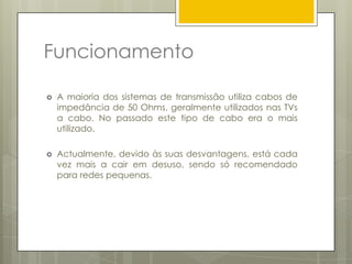 Tipos de Transmissão  sem fios.ÍndiceCabo Coaxial;Cabo de Par Entrançado;Cabos Ópticos;Vantagens dos cabos ópticos em relação aos entrançados.
