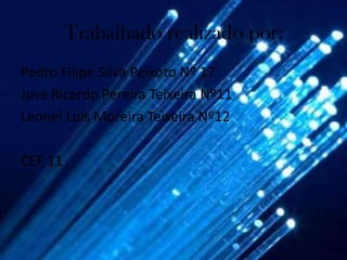 Trabalhado realizado por:
Pedro Filipe Silva Peixoto Nº 17
José Ricardo Pereira Teixeira Nº11
Leonel Luís Moreira Teixeira Nº12

CEF 11
 