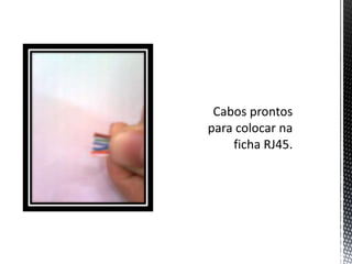 Cabos prontos para colocar na ficha RJ45.