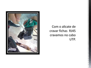 Com o alicate de cravar fichas  RJ45 cravamos no cabo UTP.