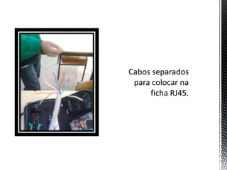 Cabos separados para colocar na ficha RJ45.