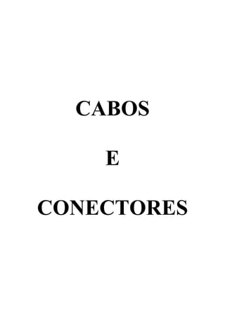 CABOS

    E

CONECTORES
 